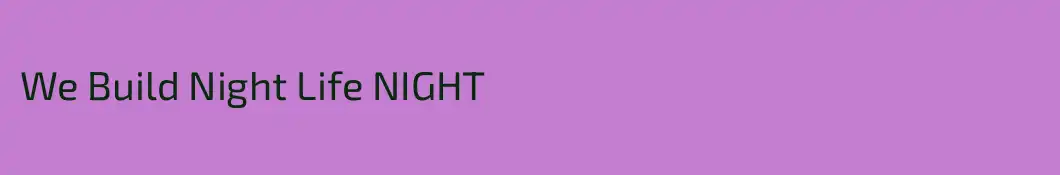 We Build Night Life NIGHT